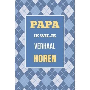 Papa, ik wil je verhaal horen: Een bijzonder cadeau om jouw leven en herinnering
